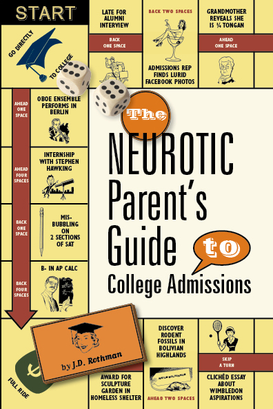 Neurotic Parent's Guide to College Admissions by J.D. Rothman